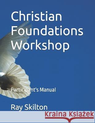 Christian Foundations Workshop Ray Skilton   9798837424106