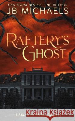 Raftery's Ghost: A Mac and Millie Mystery Jb Michaels 9798837459962