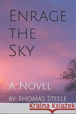 Enrage the Sky Thomas Steele 9798837480195