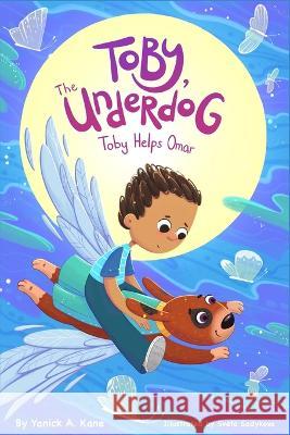 Toby, The Underdog Helps Omar Yanick a Kane, Sveta Sadykova, Paula Bordenkecher 9798837484551