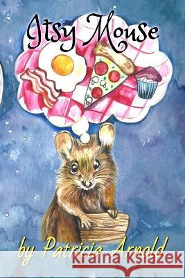 Itsy Mouse Patricia Arnold 9798837491801 Independently Published