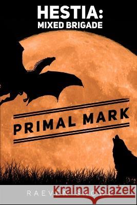 Hestia: Mixed Brigade: Primal Mark Raeven Snowe 9798837690556 Independently Published