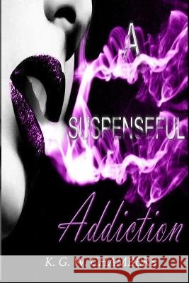 A Suspenseful Addiction K G W Chambers 9798837751325 Independently Published