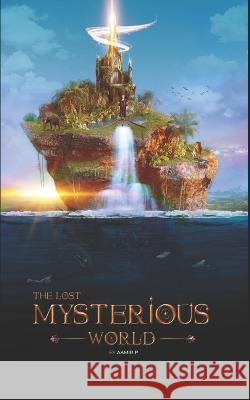 The Lost Mysterious World P, Aamir 9798837821974 Independently published