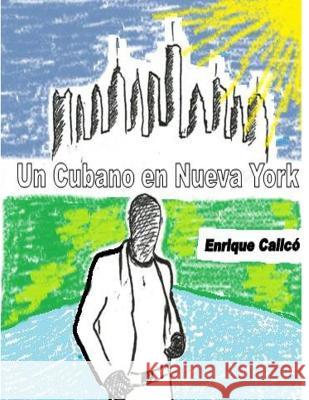 Un Cubano en Nueva York Enrique Calico Bosch   9798837848650