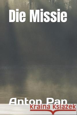 Die Missie Anton Pan 9798837860263 Independently Published