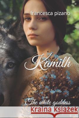 Kamilh: The white goddess Francesco Pizano Francesca Pizano  9798837863639 Independently Published