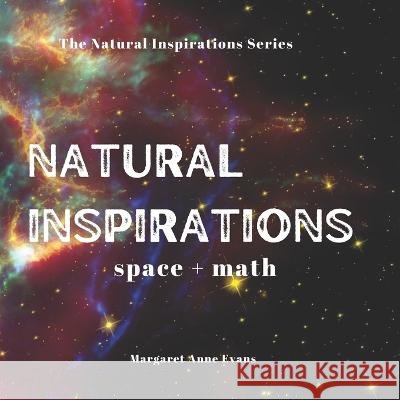 Natural Inspirations: space + math Margaret Anne Evans 9798837887475