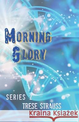 Morning Glory: Series 2 Claudia Cramer Trese Strauss  9798837893766 Independently Published