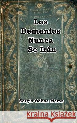 Los Demonios Nunca Se Irán Ochoa Meraz, Sergio 9798837933325 Independently Published