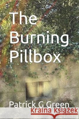 The Burning Pillbox Patrick G Green   9798837975851