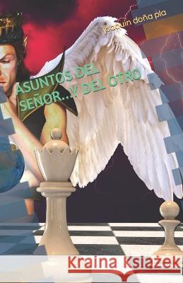 Asuntos del Señor...Y del Otro Pla, Joaquin Doña 9798837991868 Independently Published