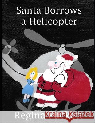 Santa Borrows a Helicopter Regina Puckett 9798838030641