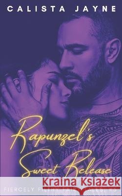 Rapunzel's Sweet Release Calista Jayne 9798838165701