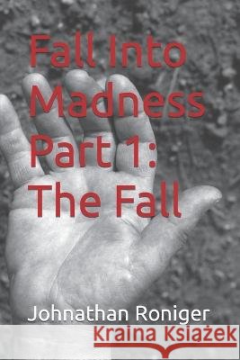Fall Into Madness Part 1: The Fall Roniger, Johnathan 9798838169457