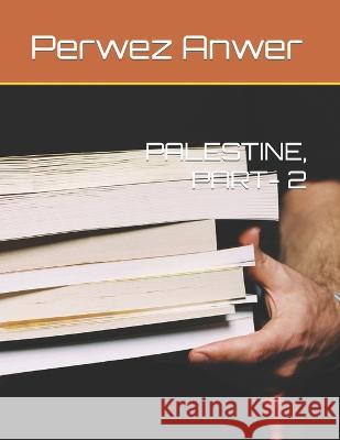 Palestine, Part- 2 Perwez Anwer Perwez Anwer Perwez Anwer 9798838208613 Independently Published