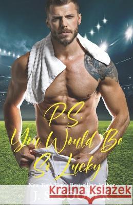 P.S. You Would Be So Lucky J S Cooper 9798838288264 Independently Published