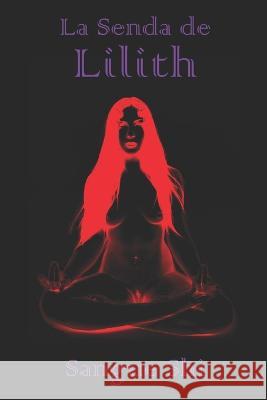 La Senda de Lilith Sangue Shi   9798838374707 Independently Published