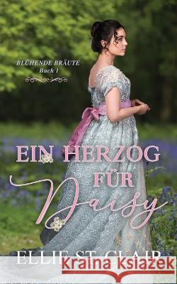 Ein Herzog für Daisy: Regency Liebesroman Ellie St Clair, Nadja Uebach 9798838381453 Independently Published