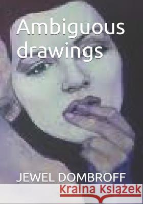 Ambiguous drawings Jewel Dombroff 9798838382832 Independently Published