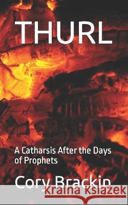 Thurl: A Catharsis After the Days of Prophets Cory Jarrett Brackin   9798838644398 Independently Published