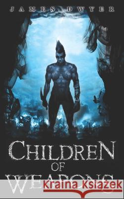 Children of Weapons James Dwyer 9798838739216