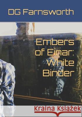 Embers of Einar: White Binder Rodrigo Garcia Olza, Dg Farnsworth 9798838747945 Independently Published