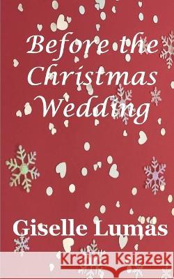 Before the Christmas Wedding Giselle Lumas 9798838890382