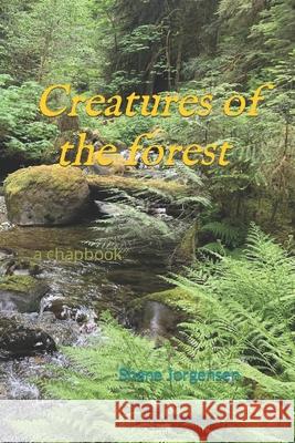 Creatures of the forest: a chapbook Shane Jorgensen 9798838923714 Independently Published