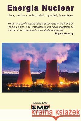 Energía Nuclear: Usos, reactores, radiactividad, seguridad, desventajas Edición Emd 9798839008502