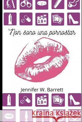 Non sono una pornostar Jennifer W Barrett   9798839016101 Independently Published