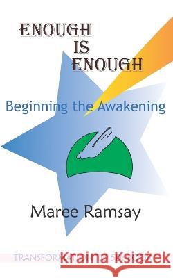 Enough is Enough: Beginning the Awakening Maree Ramsay 9798839044517