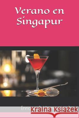 Verano en Singapur Enrique J Hernandez B   9798839117532 Independently Published