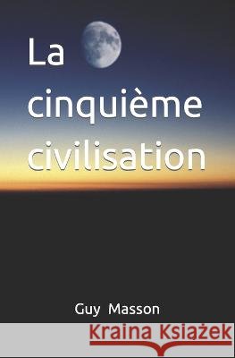 La cinquième civilisation Guy Robert Masson 9798839118973