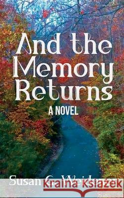 And the Memory Returns Susan G Weidener 9798839149434 Independently Published