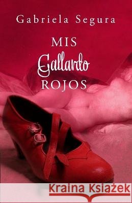 Mis Gallardo Rojos Gabriela Segura 9798839169883