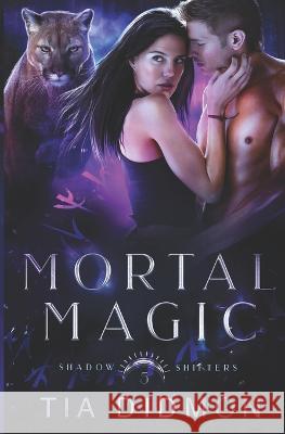 Mortal Magic: Steamy Shifter Romance Tia Didmon 9798839173378