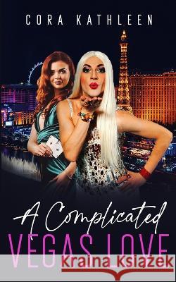 A Complicated Vegas Love Cora Kathleen 9798839201361 Independently Published