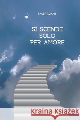Si Scende Solo Per Amore F V Brilliant 9798839248588 Independently Published