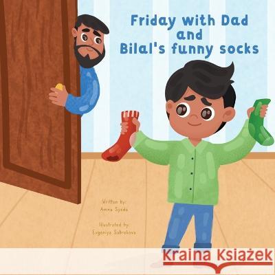 Friday with Dad and Bilal's Funny Socks Evgeniya Sabrekova Amna Syeda  9798839253025