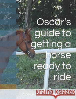 Oscar's guide to getting a horse ready to ride Chris Adams, Molly Adams 9798839262485