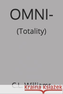 Omni-: (Totality) C L Williams, Luke Wood, Jon Keesee 9798839268197 Independently Published