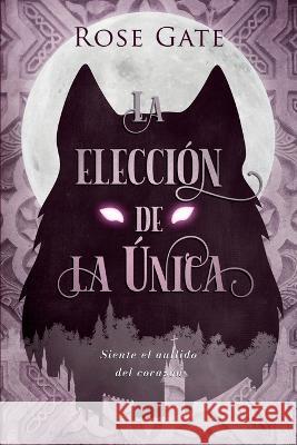 La Elección de la Única Rose Gate 9798839274242 Independently Published