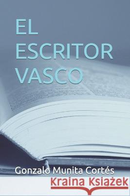 El Escritor Vasco Gonzalo Munita Cortés 9798839282247