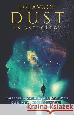 Dreams of Dust Chris Manning, Adam Rose, Katie Johns 9798839299542