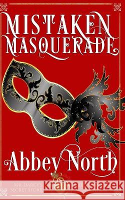 Mistaken Masquerade: Pride & Prejudice Variation Abbey North 9798839305618