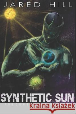 Synthetic Sun: Precursor to Power Jared Hill, Marty Lacombe 9798839346529