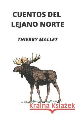 Cuentos del lejano norte Thierry Mallet, David Mancebo 9798839351066 Independently Published