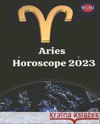 Aries. Horoscope 2023 Angeline A Rubi Alina a Rubi  9798839356160 Independently Published