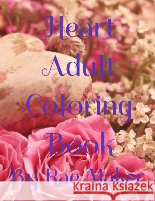 Heart Adult Coloring Book Rae Maker 9798839366459 Independently Published
